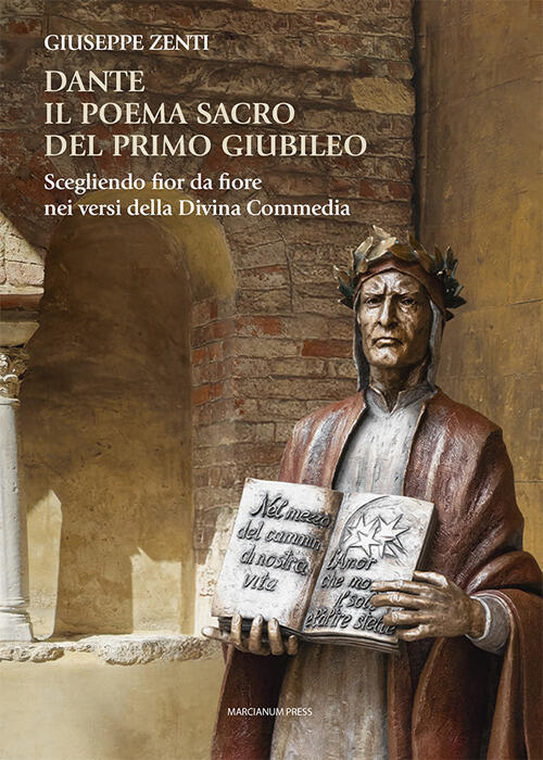 Dante. Il Poema Sacro Del Primo Giubileo. Scegliendo Fior Da Fiore Nei Versi D