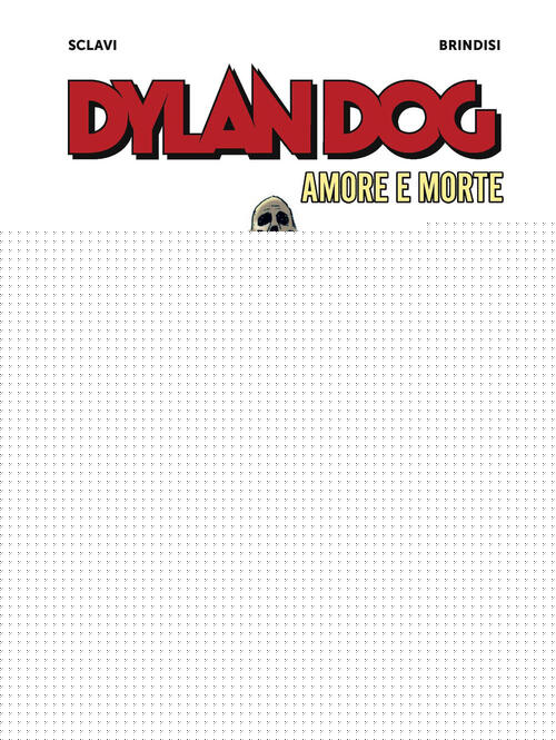 Amore E Morte. Dylan Dog Tiziano Sclavi Sergio Bonelli Editore 2026