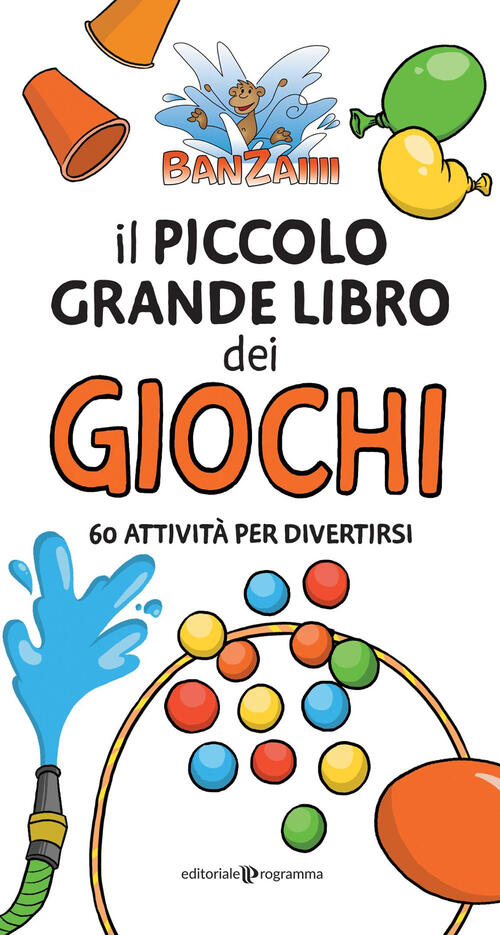 Il Piccolo Grande Libro Dei Giochi. 60 Attivita Per Divertirsi Banzaiiii Edito