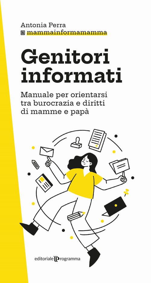 Genitori Informati. Manuale Per Orientarsi Tra Burocrazia E Diritti Di Mamme E