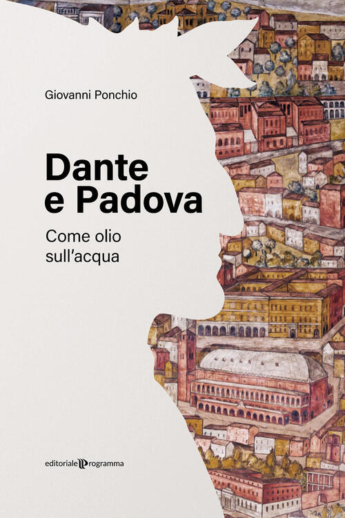 Dante E Padova. Come Olio Sull'acqua Giovanni Ponchio Editoriale Programma 202