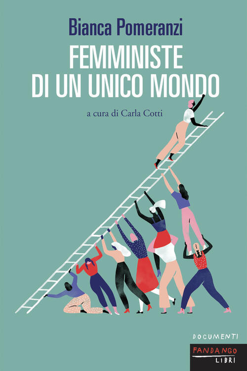 Femministe Di Un Unico Mondo Bianca Pomeranzi Fandango Libri 2024