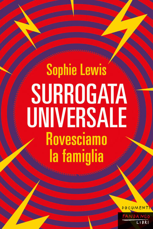Surrogata Universale. Rovesciamo La Famiglia Sophie Lewis Fandango Libri 2025