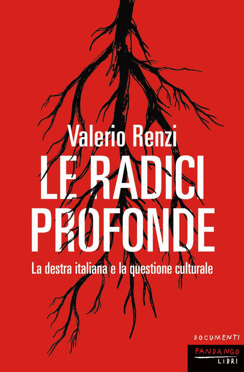 Le Radici Profonde. La Destra Italiana E La Questione Culturale Valerio Renzi