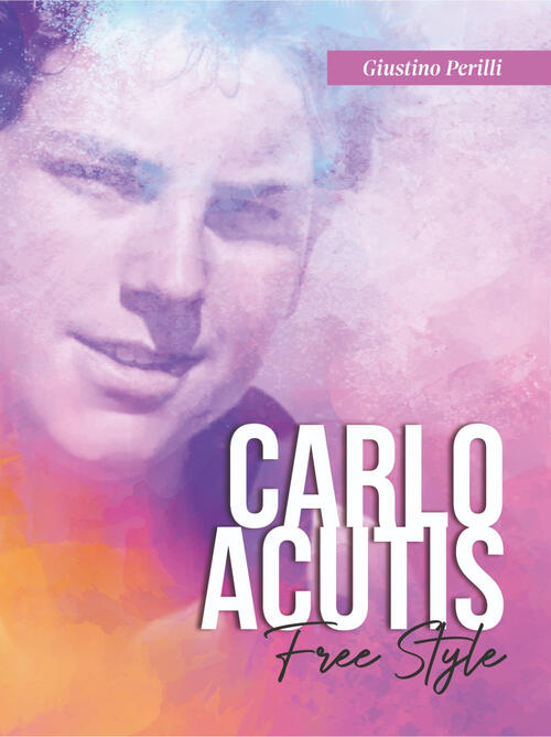 Carlo Acutis. Free Style Giustino Perilli Oasiapp La Pietra D'angolo 2025