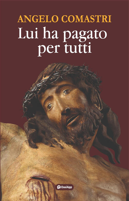 Lui Ha Pagato Per Tutti Angelo Comastri Oasiapp La Pietra D'angolo 2026