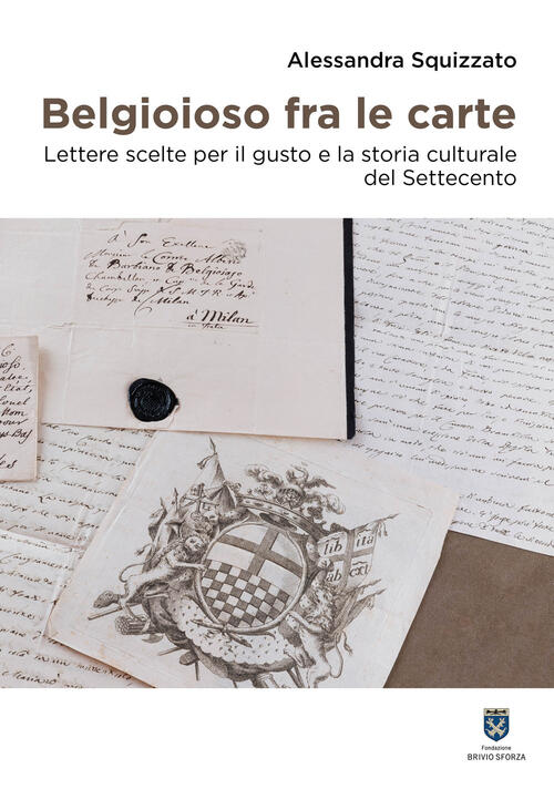 Belgioioso Fra Le Carte. Lettere Scelte Per Il Gusto E La Storia Culturale Del