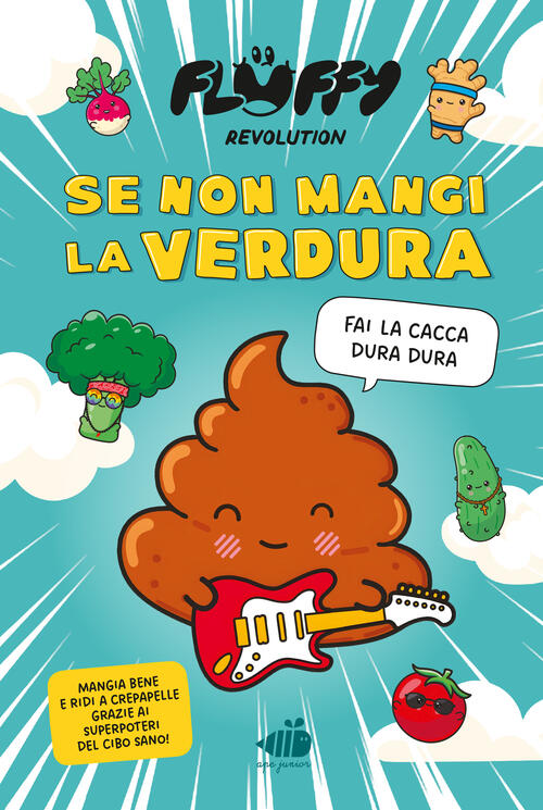 Fluffy Revolution. Se Non Mangi La Verdura... Fai La Cacca Dura Dura! Fluffy R