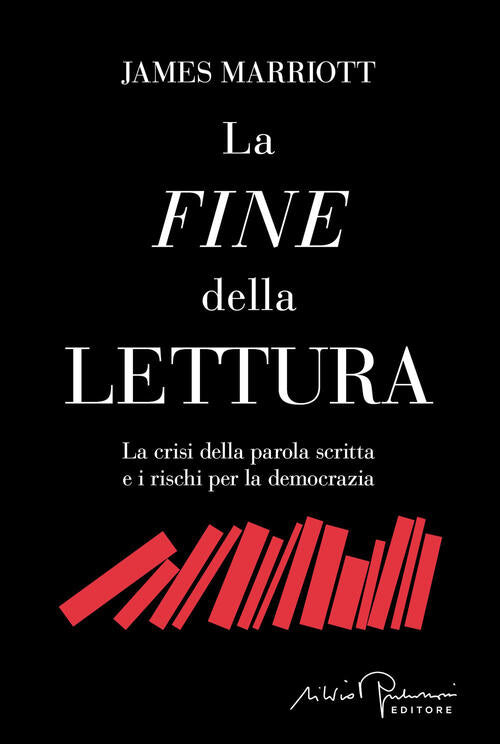 La Fine Della Lettura. La Crisi Della Parola Scritta E I Rischi Per La Democra
