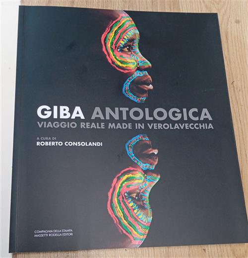 Giba Antologica. Viaggio Reale Made In Verolavecchia Roberto Consolandi La Com