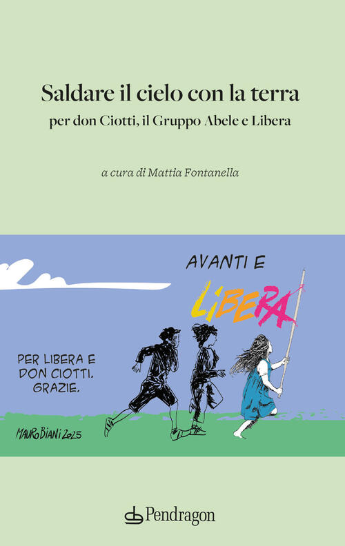 Saldare Il Cielo Con La Terra. Per Don Ciotti, Il Gruppo Abele E Libera Edizio