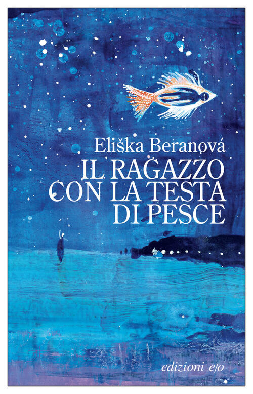 Il Ragazzo Con La Testa Di Pesce Eliska Beranova E/O 2026