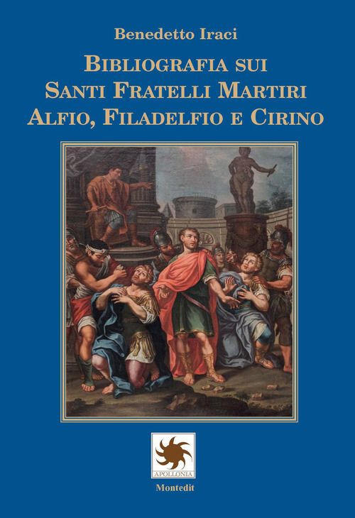 Bibliografia Sui Santi Fratelli Martiri Alfio, Filadelfio E Cirino Benedetto I