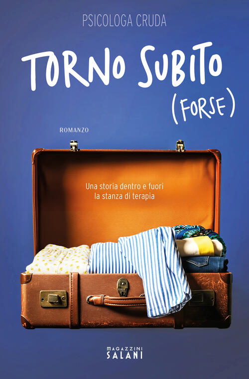 Torno Subito (Forse). Una Storia Dentro E Fuori La Stanza Di Terapia Psicologa