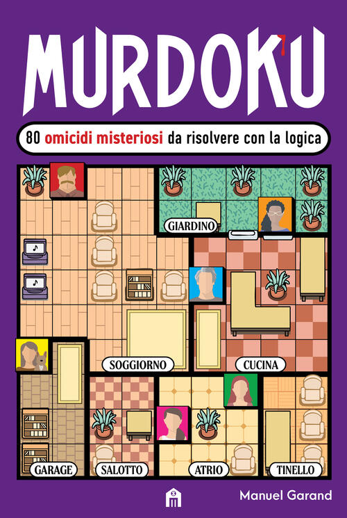 Murdoku. 80 Omicidi Misteriosi Da Risolvere Con La Logica. Il Primo Libro Che
