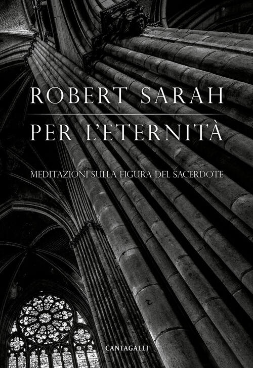 Per L'eternita. Meditazioni Sulla Figura Del Sacerdote Robert Sarah Cantagalli