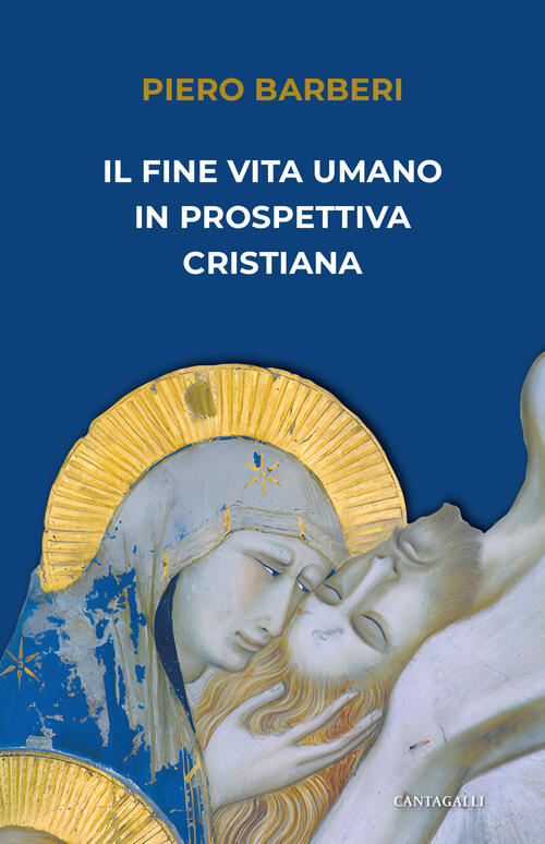 Il Fine Vita Umano In Prospettiva Cristiana Piero Barberi Cantagalli 2023