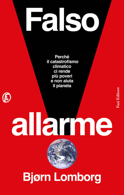 Falso Allarme. Perche Il Catastrofismo Climatico Ci Rende Piu Poveri E Non Aiu