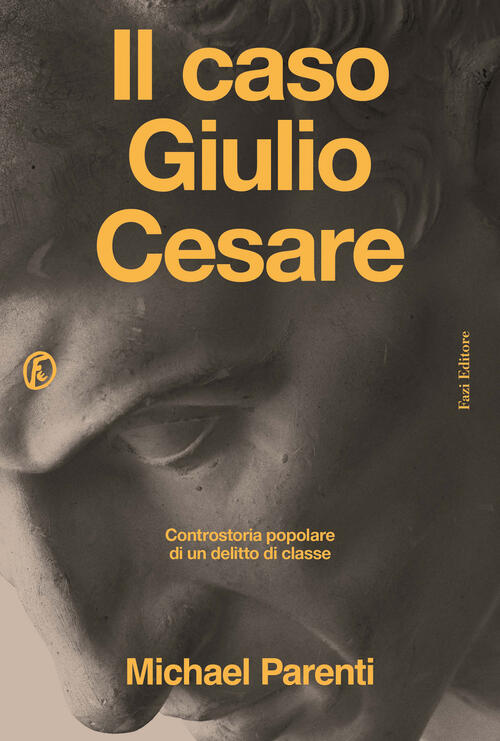 Il Caso Giulio Cesare. Controstoria Popolare Di Un Delitto Di Classe Michael P