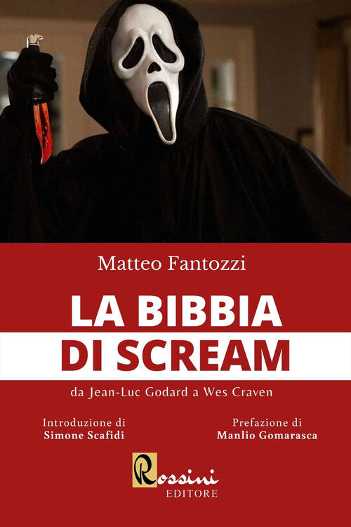 La Bibbia Di Scream. Da Jean Luc Godard A Wes Craven Matteo Fantozzi Rossini E