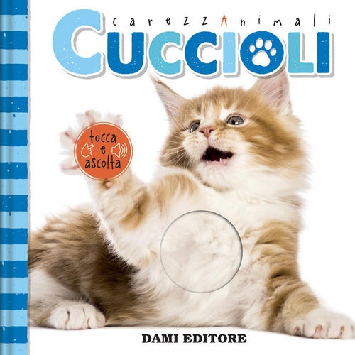 Cuccioli. Carezzanimali Tocca E Ascolta Serena Vezzani Dami Editore 2022