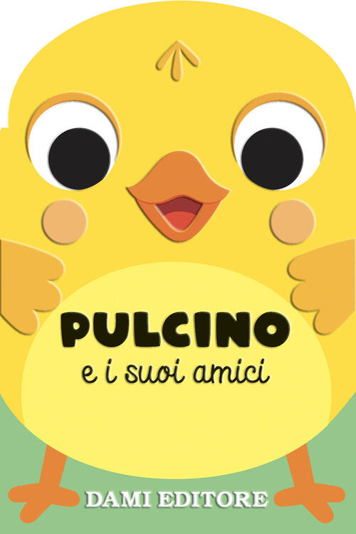 Pulcino E I Suoi Amici Anna Casalis Dami Editore 2025