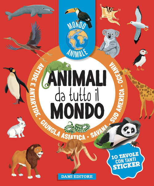 Animali Da Tutto Il Mondo. Mondo Animale. Con Adesivi Anna Casalis Dami Editor