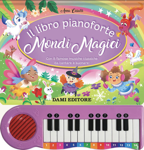 Il Libro Pianoforte. Mondi Magici. Con 8 Famose Musiche Classiche Da Cantare E