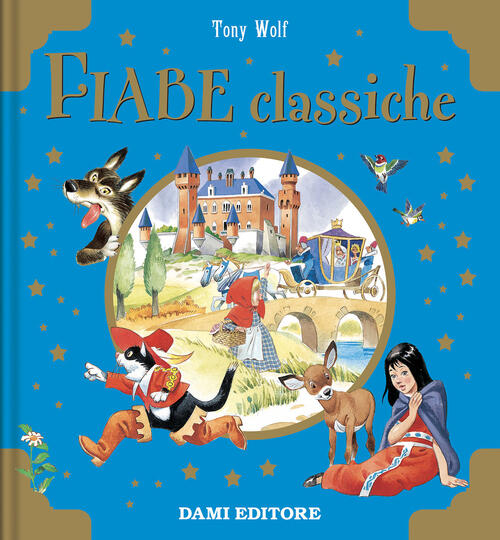 Fiabe Classiche. Libri D'oro Anna Casalis Dami Editore 2025