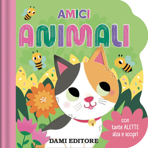 Amici Animali. Con Tante Alette Alza E Scopri Dami Editore 2025