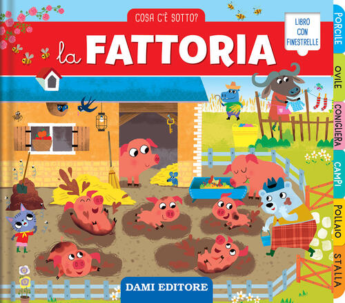 La Fattoria. Cosa C'e Sotto? Ediz. Illustrata Chiara Bordoni Dami Editore 2025