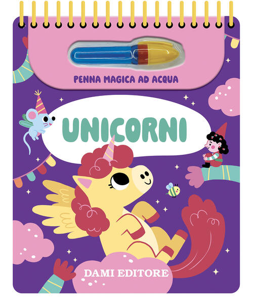 Unicorni. Ediz. A Spirale. Con Penna Magica Ad Acqua Anna Casalis Dami Editore
