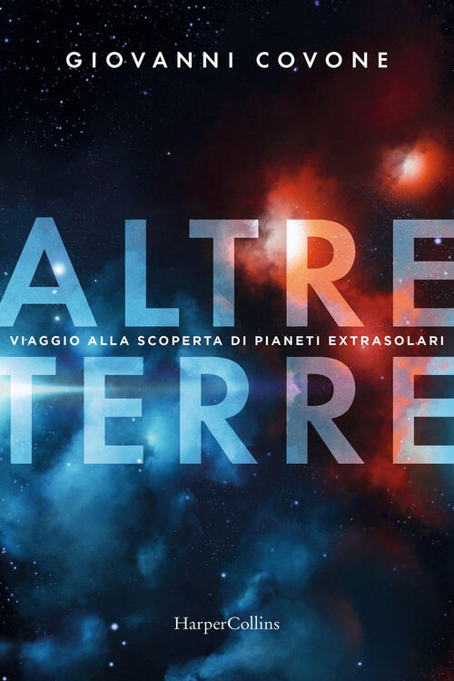 Altre Terre. Viaggio Alla Scoperta Di Pianeti Extrasolari Giovanni Covone Harp
