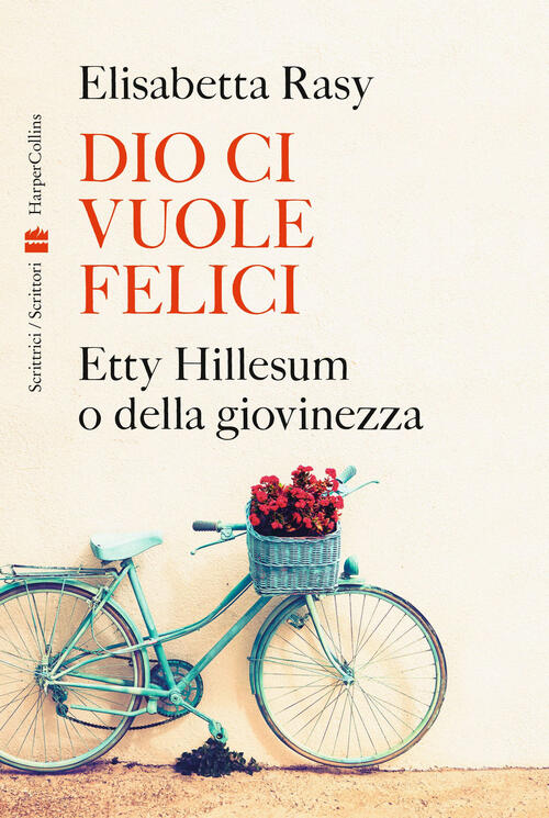 Dio Ci Vuole Felici. Etty Hillesum O Della Giovinezza Elisabetta Rasy Harperco