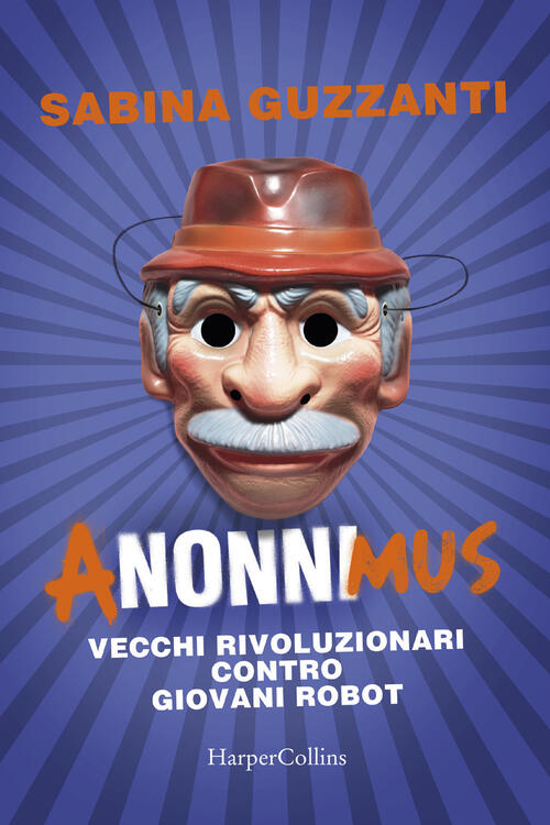 Anonnimus. Vecchi Rivoluzionari Contro Giovani Robot. Sabina Guzzanti Harperco