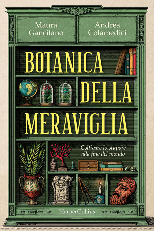 Botanica Della Meraviglia. Coltivare Lo Stupore Alla Fine Del Mondo Andrea Col