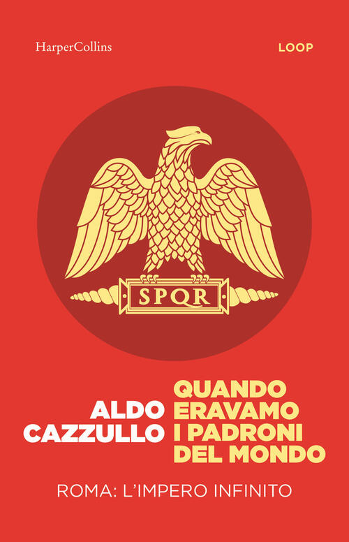 Quando Eravamo I Padroni Del Mondo. Roma: L'impero Infinito Aldo Cazzullo Harp