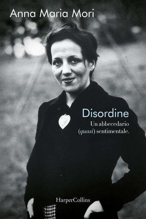 Disordine. Un Abbecedario (Quasi) Sentimentale Anna Maria Mori Harpercollins I