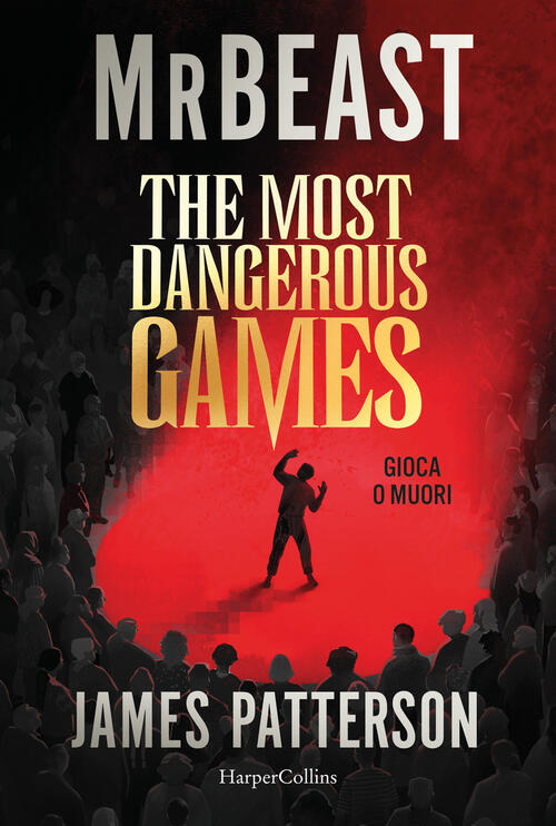 The Most Dangerous Games. Gioca O Muori Mrbeast, James Patterson Harpercollins