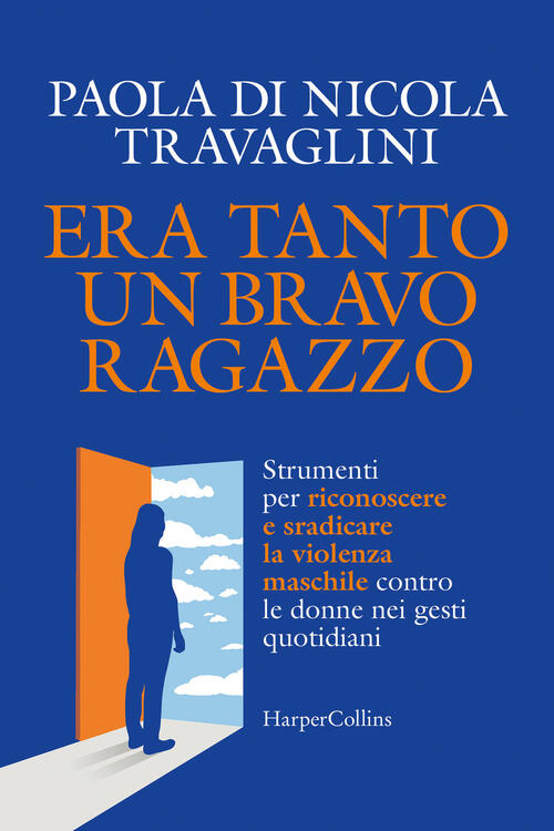 Era Tanto Un Bravo Ragazzo. Strumenti Per Riconoscere E Sradicare La Violenza