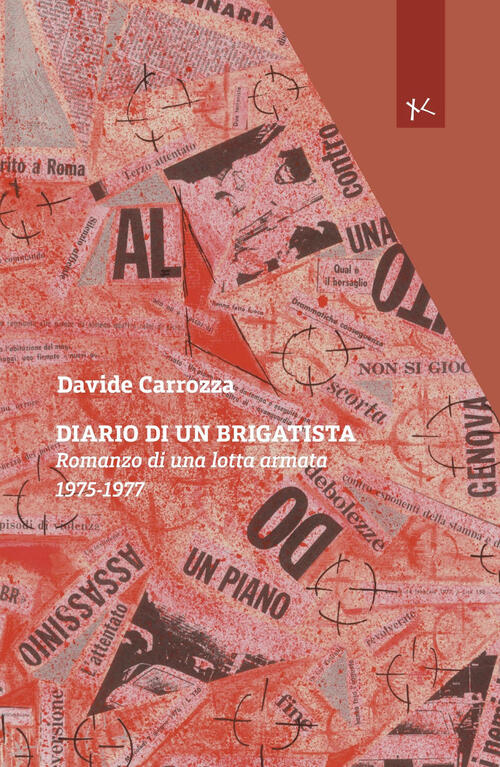 Diario Di Un Brigatista. Romanzo Di Una Lotta Armata 1975-1977 Davide Carrozza