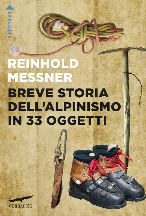 Breve Storia Dell'alpinismo In 33 Oggetti Reinhold Messner Corbaccio 2025
