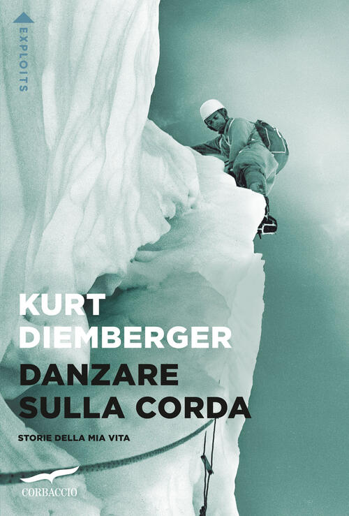 Danzare Sulla Corda. Storie Della Mia Vita Kurt Diemberger Corbaccio 2025