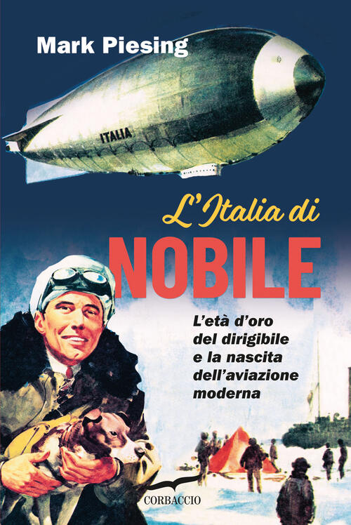 L'italia Di Nobile. L'eta D'oro Del Dirigibile E La Nascita Dell'aviazione Mod