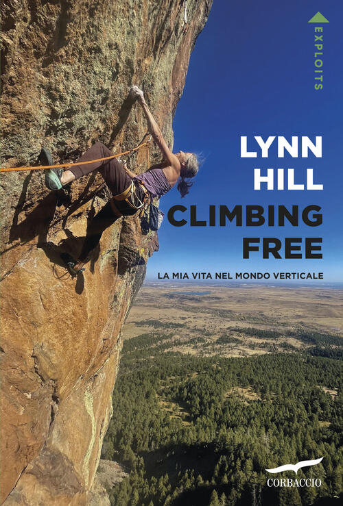 Climbing Free. La Mia Vita Nel Mondo Verticale Lynn Hill Corbaccio 2026
