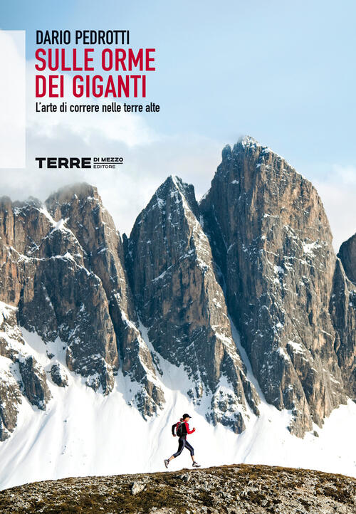 Sulle Orme Dei Giganti. L'arte Di Correre Nelle Terre Alte Dario Pedrotti Terr