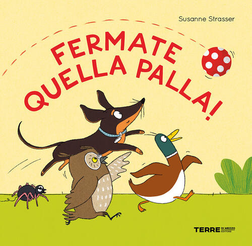 Fermate Quella Palla! Ediz. A Colori Susanne Strasser Terre Di Mezzo 2025