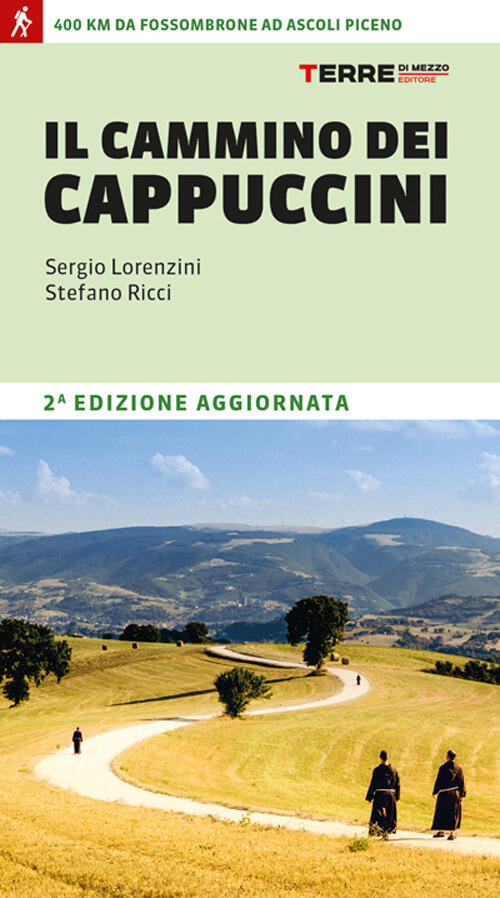 Il Cammino Dei Cappuccini. 400 Km Da Fossombrone Ad Ascoli Piceno Sergio Loren