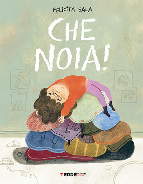 Che Noia! Ediz. A Colori Felicita Sala Terre Di Mezzo 2026