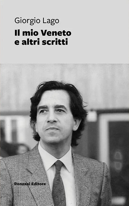 Il Mio Veneto E Altri Scritti Giorgio Lago Ronzani Editore 2025